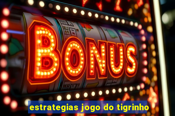 estrategias jogo do tigrinho